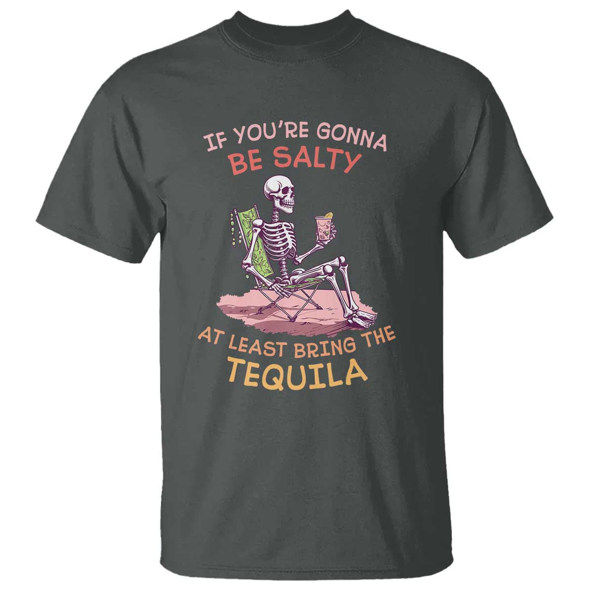 funny-drinking-skeleton-t-shirt-if-youre-gonna-be-salty-at-least-bring-the-tequila-lover