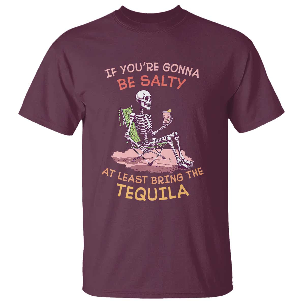 funny-drinking-skeleton-t-shirt-if-youre-gonna-be-salty-at-least-bring-the-tequila-lover