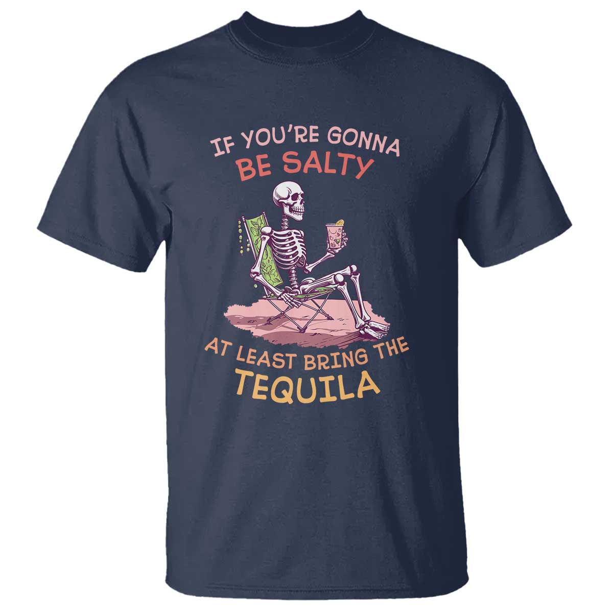 funny-drinking-skeleton-t-shirt-if-youre-gonna-be-salty-at-least-bring-the-tequila-lover