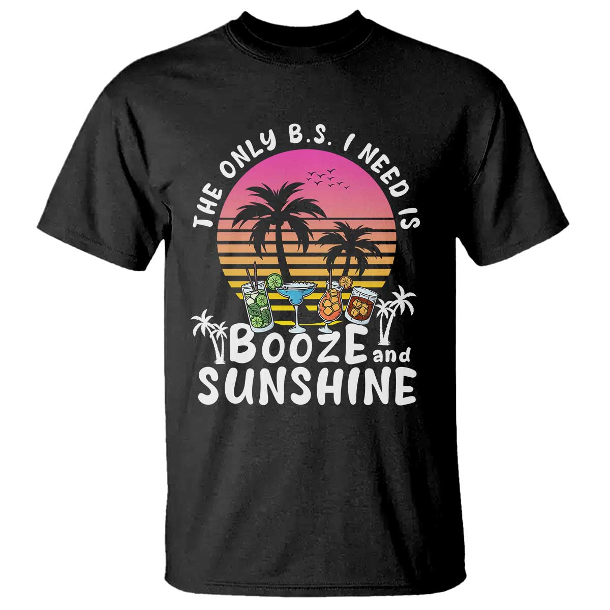 funny-liquor-lover-t-shirt-the-only-bs-i-need-is-booze-sunshine-spirit-retro-sunset-summer