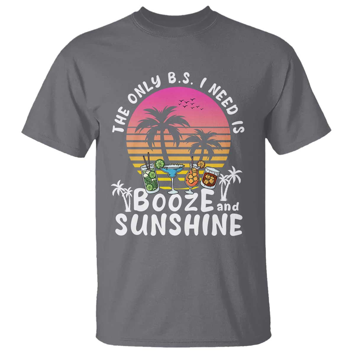 funny-liquor-lover-t-shirt-the-only-bs-i-need-is-booze-sunshine-spirit-retro-sunset-summer