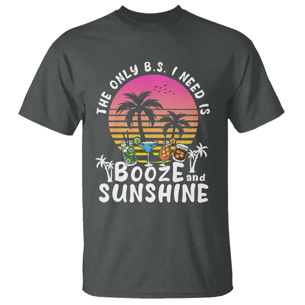 funny-liquor-lover-t-shirt-the-only-bs-i-need-is-booze-sunshine-spirit-retro-sunset-summer
