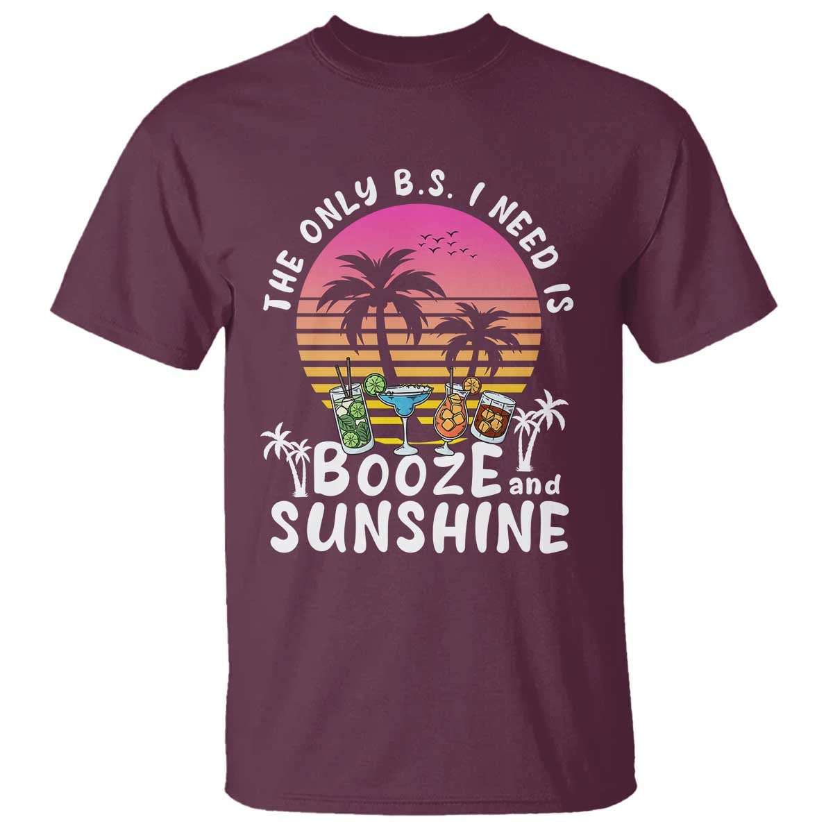 funny-liquor-lover-t-shirt-the-only-bs-i-need-is-booze-sunshine-spirit-retro-sunset-summer