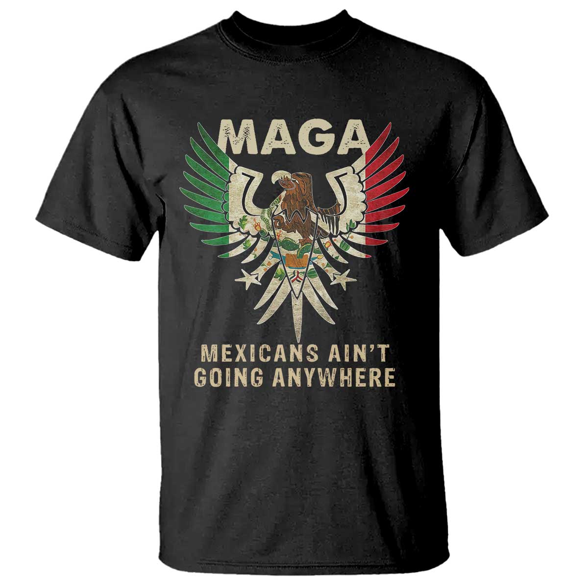 mexicans-aint-going-anywhere-t-shirt-eagle-mexico-flag-retro-vintage