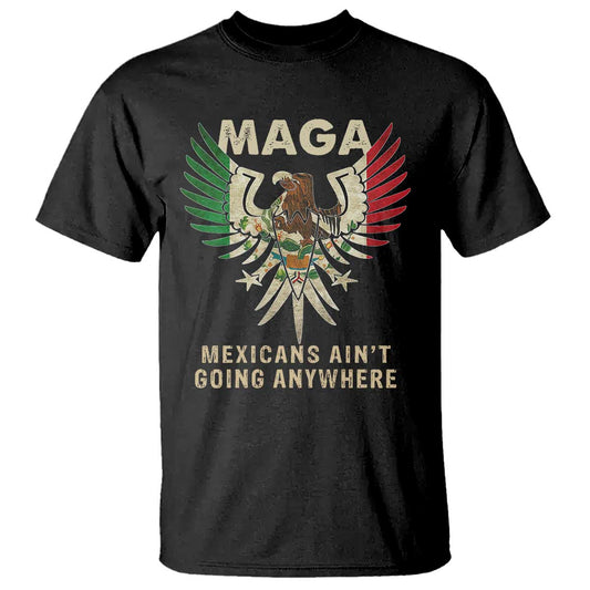 mexicans-aint-going-anywhere-t-shirt-eagle-mexico-flag-retro-vintage