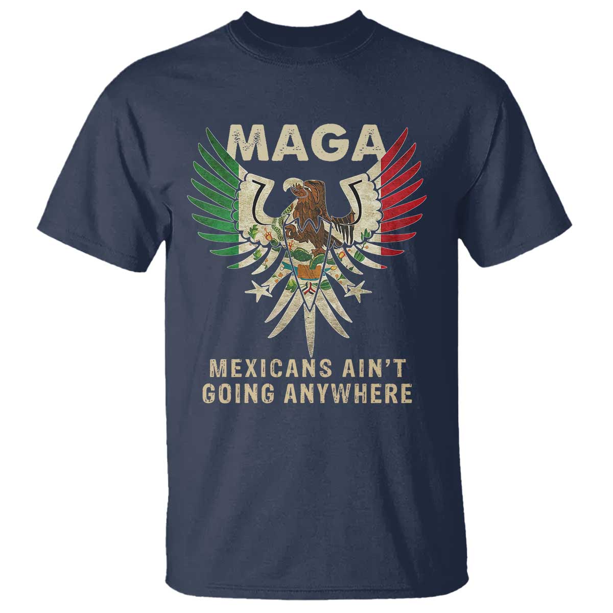 mexicans-aint-going-anywhere-t-shirt-eagle-mexico-flag-retro-vintage