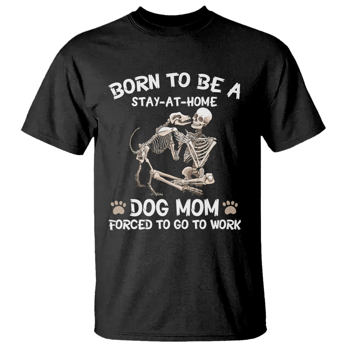dog-mom-t-shirt-born-to-be-a-stay-at-home-dog-mom-forced-to-go-to-work