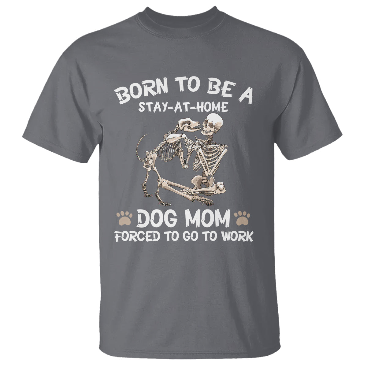 dog-mom-t-shirt-born-to-be-a-stay-at-home-dog-mom-forced-to-go-to-work