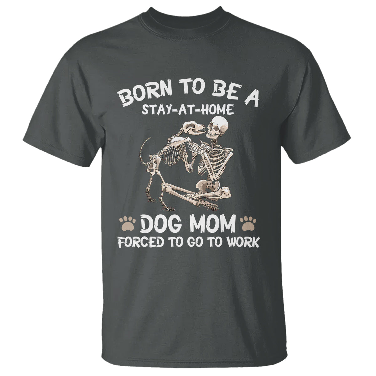 dog-mom-t-shirt-born-to-be-a-stay-at-home-dog-mom-forced-to-go-to-work