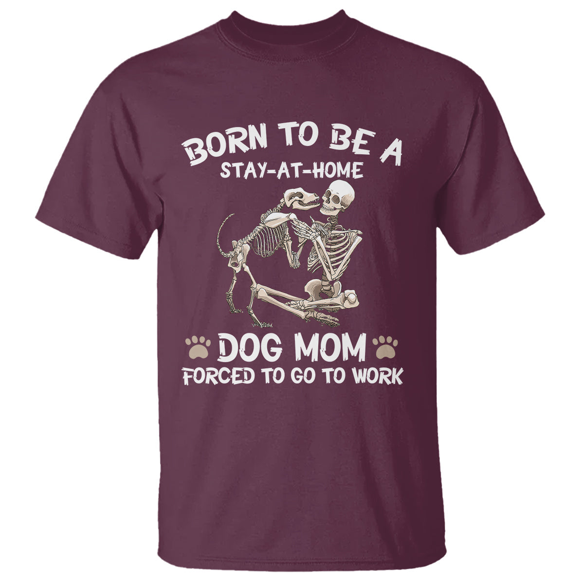 dog-mom-t-shirt-born-to-be-a-stay-at-home-dog-mom-forced-to-go-to-work