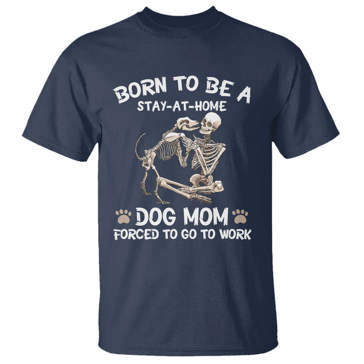 dog-mom-t-shirt-born-to-be-a-stay-at-home-dog-mom-forced-to-go-to-work