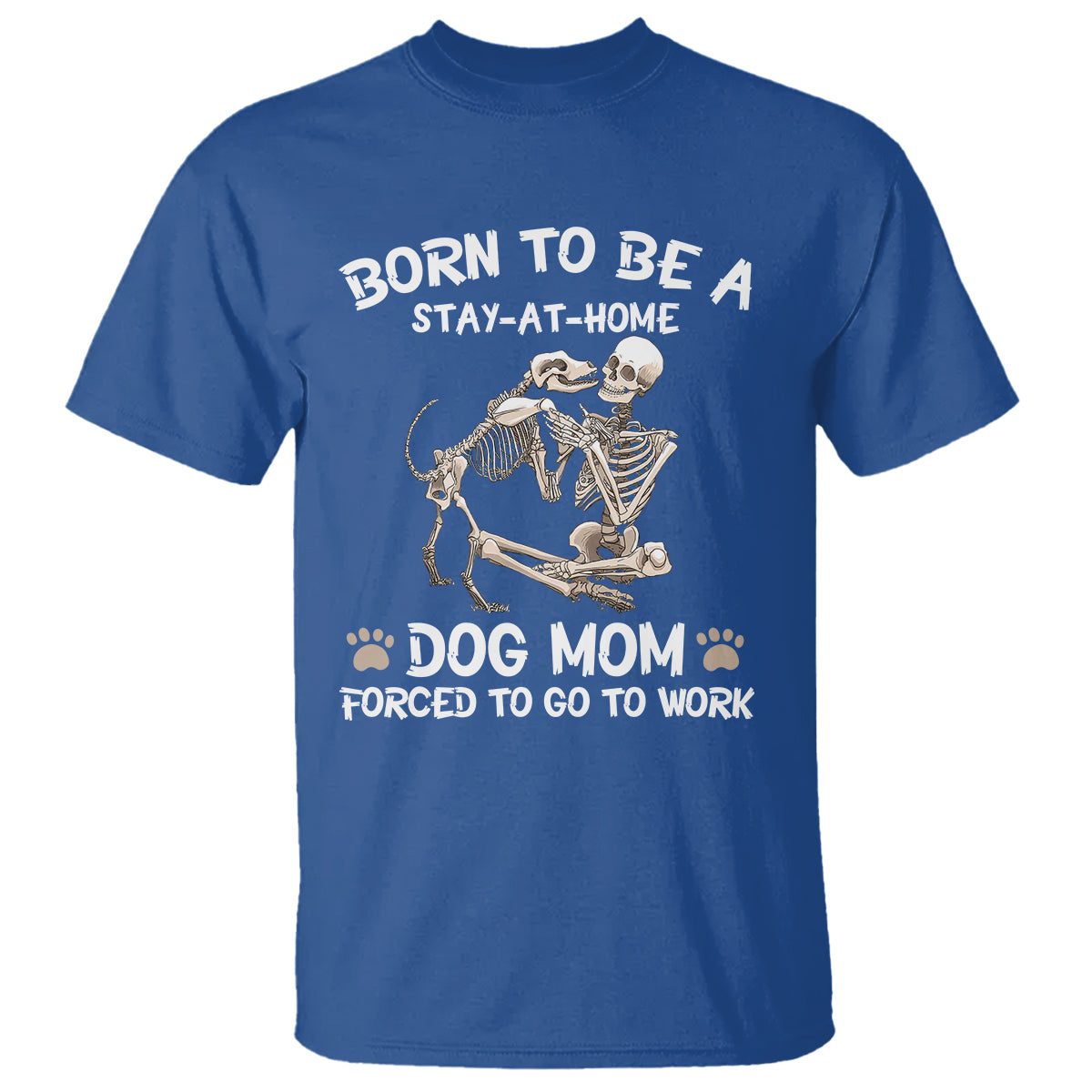 dog-mom-t-shirt-born-to-be-a-stay-at-home-dog-mom-forced-to-go-to-work