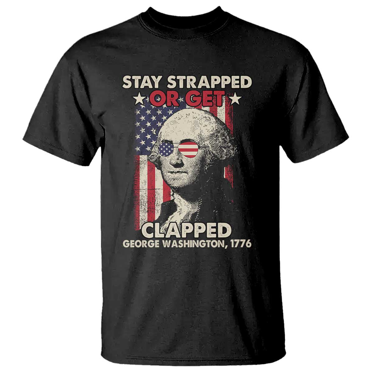 funny-4th-of-july-t-shirt-stay-strapped-or-get-clapped-american-flag-george-washington