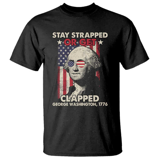funny-4th-of-july-t-shirt-stay-strapped-or-get-clapped-american-flag-george-washington