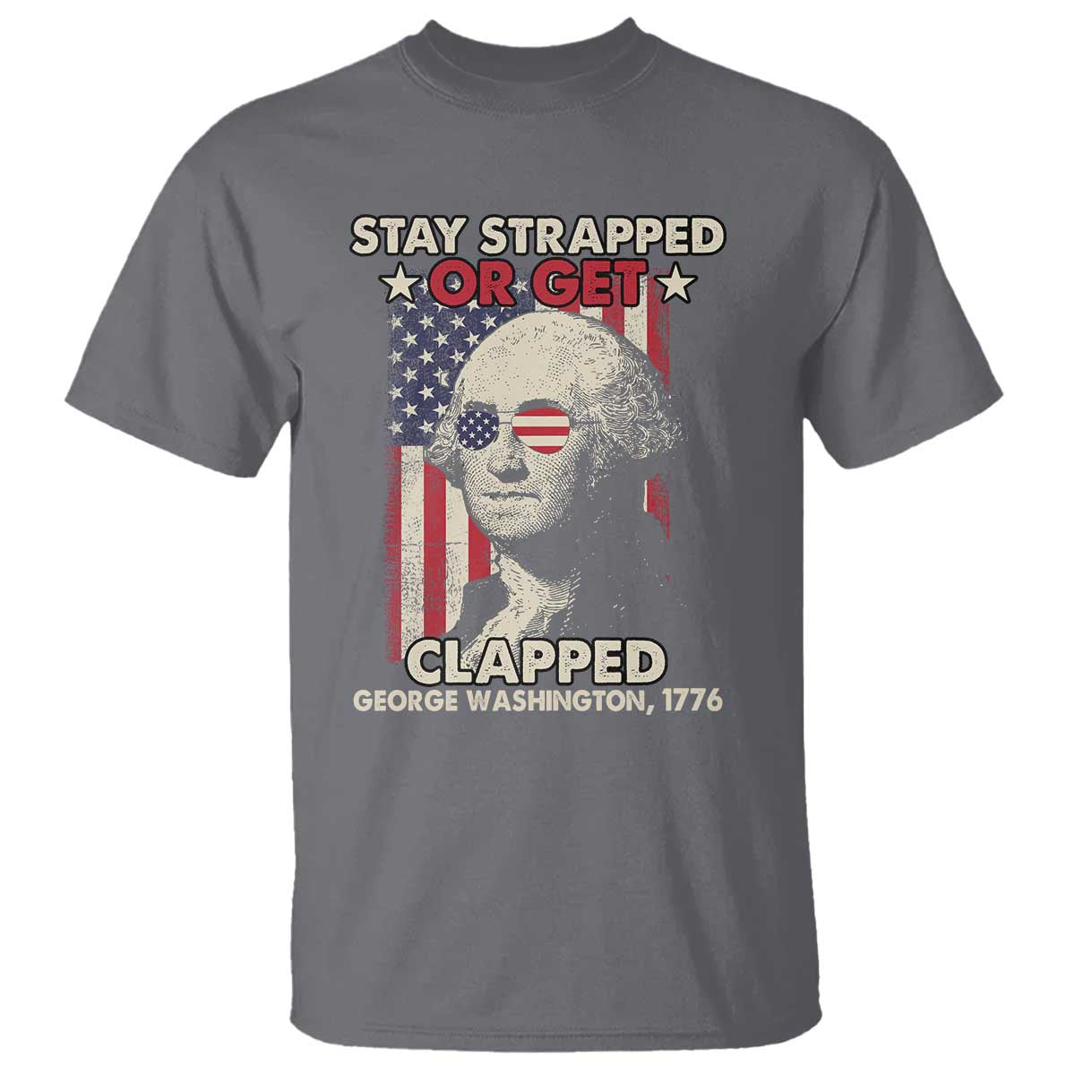 funny-4th-of-july-t-shirt-stay-strapped-or-get-clapped-american-flag-george-washington