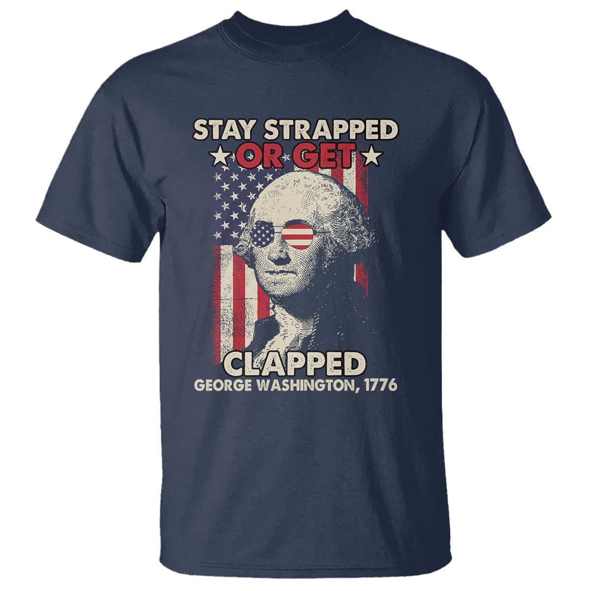 funny-4th-of-july-t-shirt-stay-strapped-or-get-clapped-american-flag-george-washington