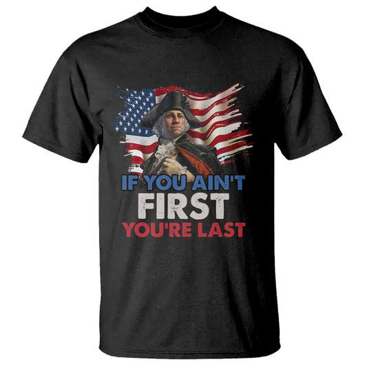 george-washington-t-shirt-if-you-aint-first-youre-last