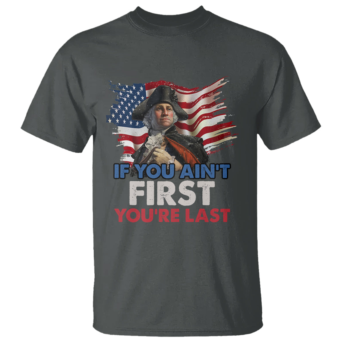 george-washington-t-shirt-if-you-aint-first-youre-last