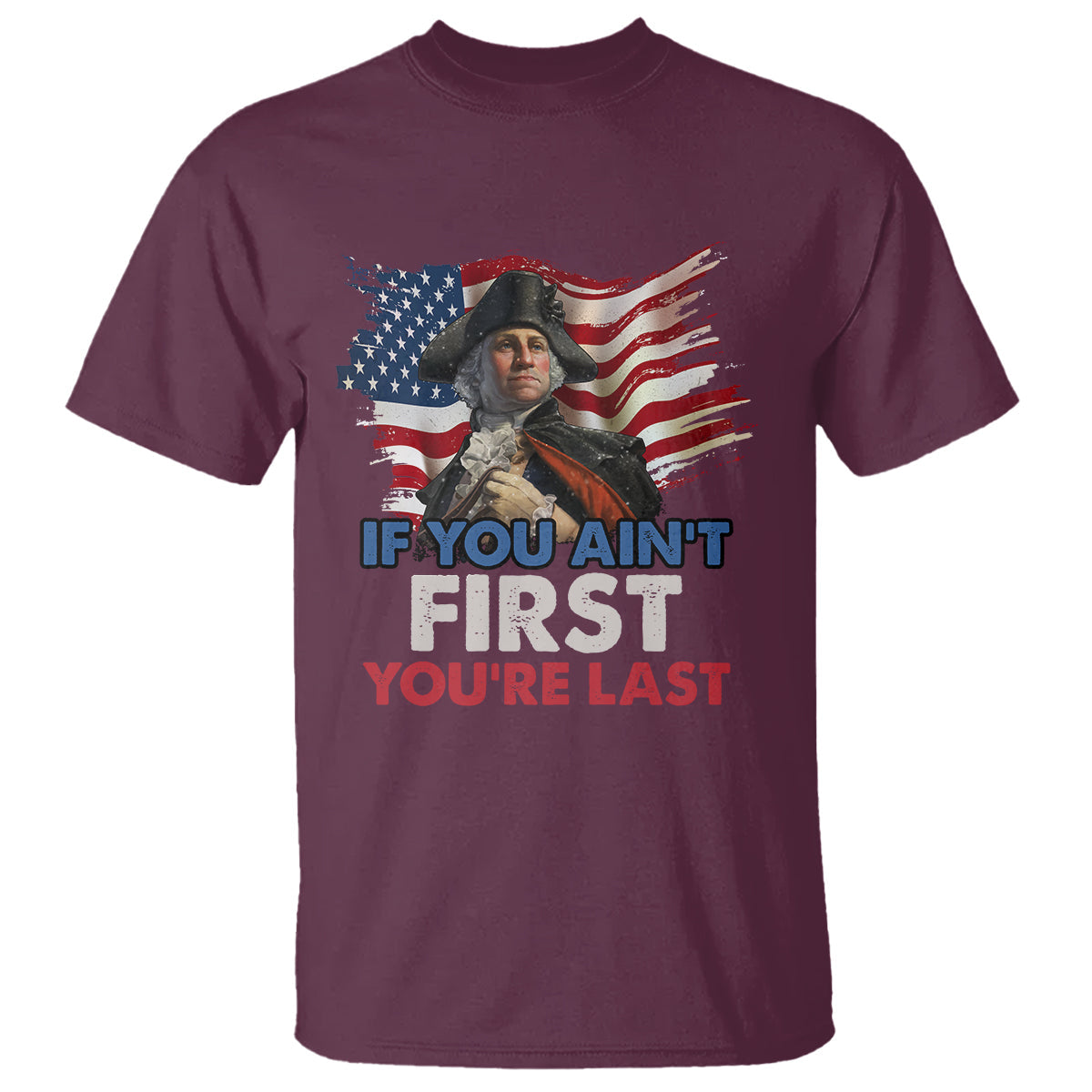 george-washington-t-shirt-if-you-aint-first-youre-last