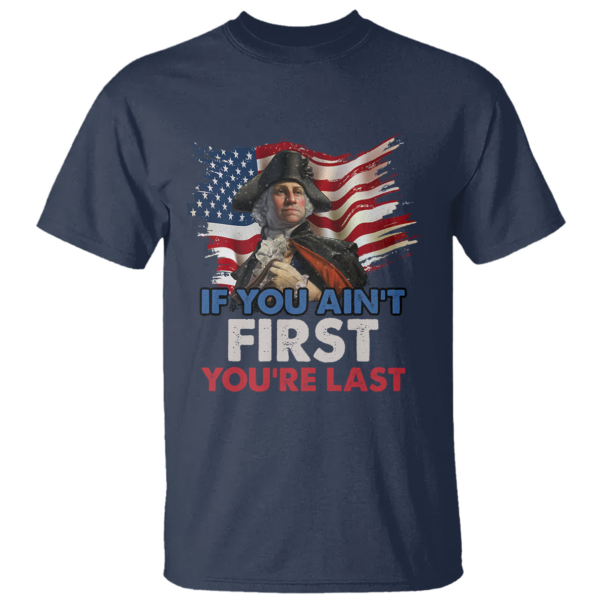 george-washington-t-shirt-if-you-aint-first-youre-last