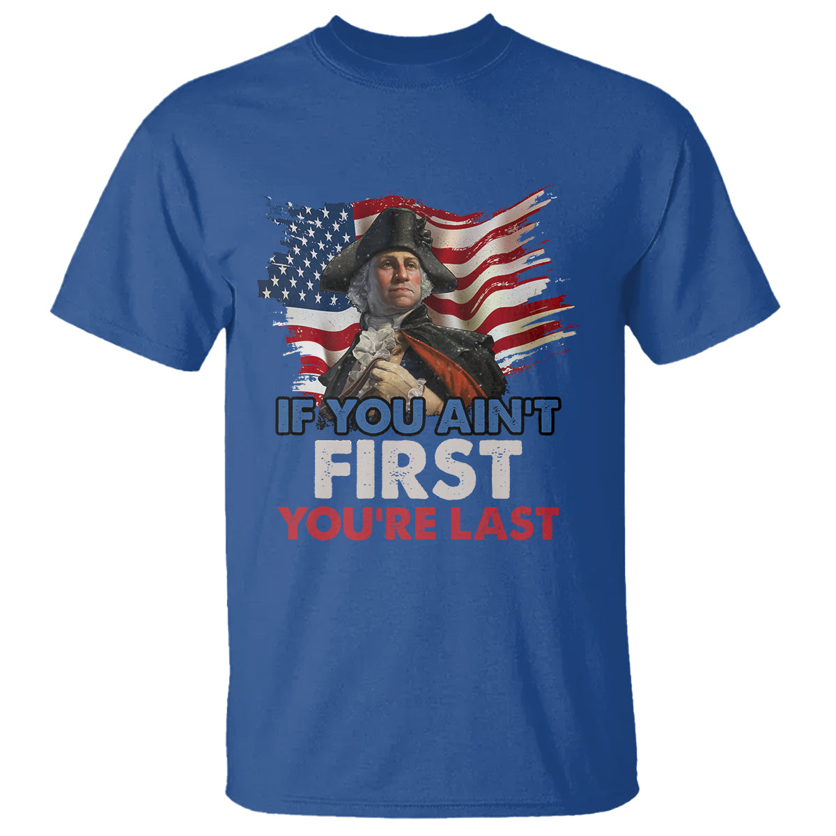 george-washington-t-shirt-if-you-aint-first-youre-last