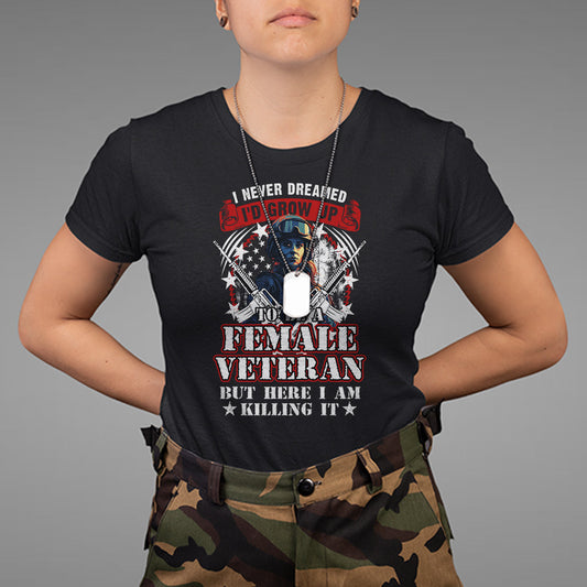female-veteran-t-shirt-i-never-dreamed-id-grow-up-to-be-but-here-i-am-killing-it-american-flag-dog-tags-1