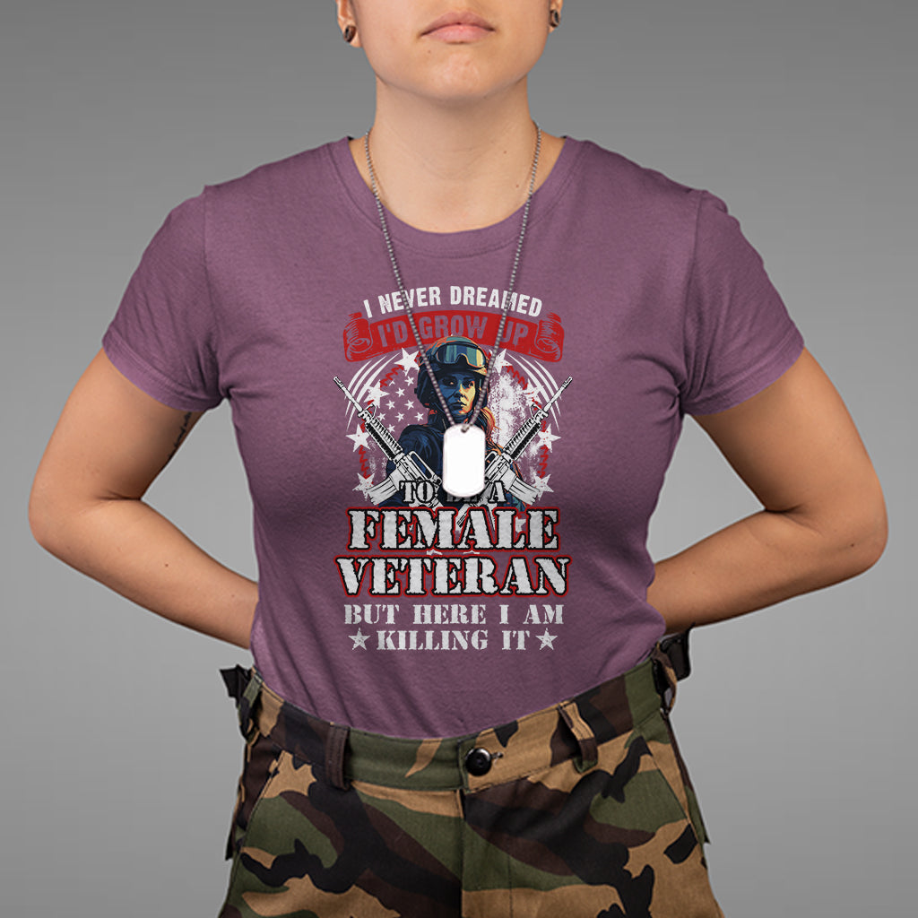 female-veteran-t-shirt-i-never-dreamed-id-grow-up-to-be-but-here-i-am-killing-it-american-flag-dog-tags-1