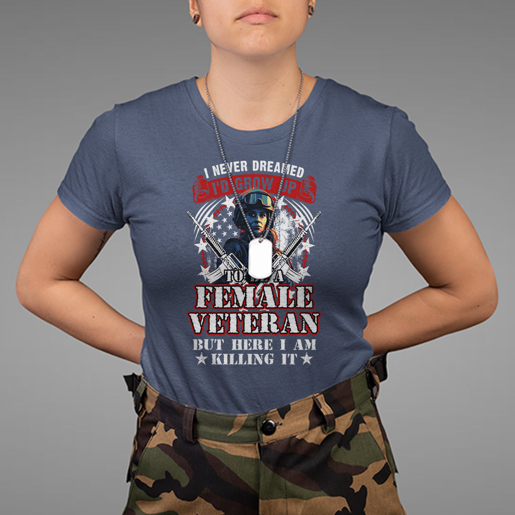 female-veteran-t-shirt-i-never-dreamed-id-grow-up-to-be-but-here-i-am-killing-it-american-flag-dog-tags