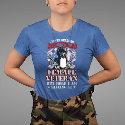 female-veteran-t-shirt-i-never-dreamed-id-grow-up-to-be-but-here-i-am-killing-it-american-flag-dog-tags