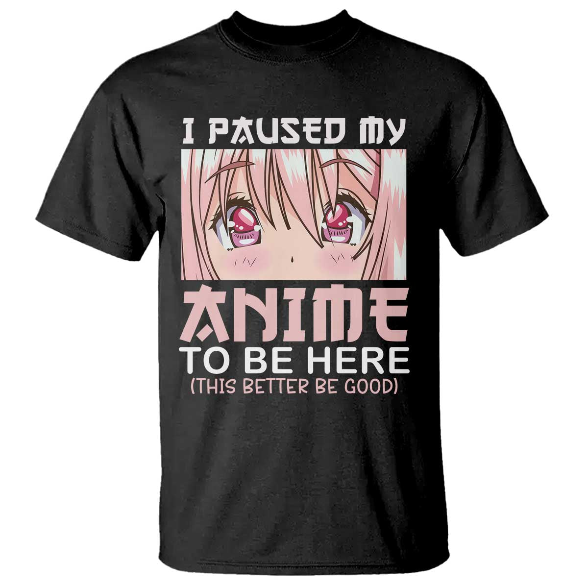 japan-anime-manga-otaku-t-shirt-i-paused-my-anime-to-be-here-kawaii-girls