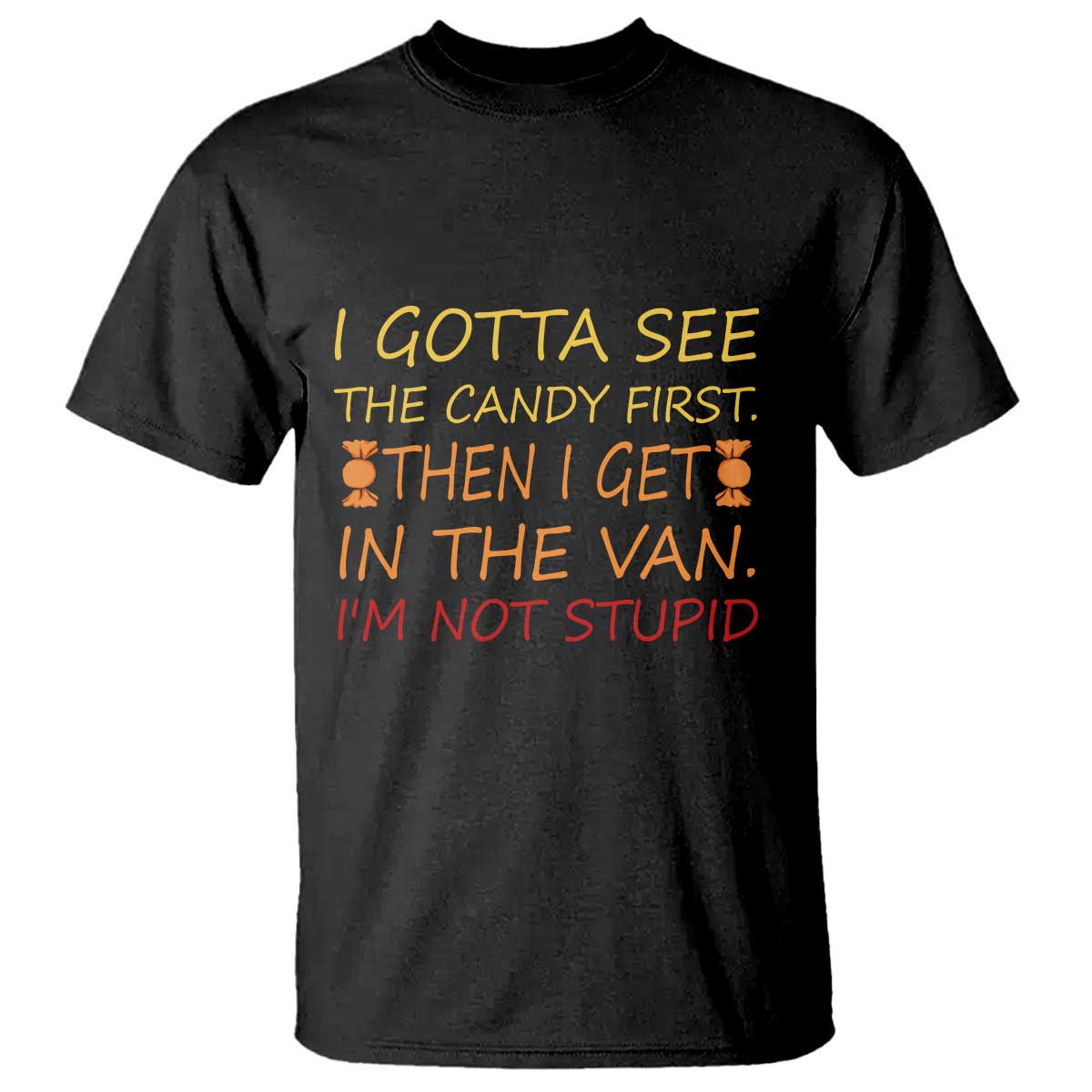 funny-candy-van-meme-t-shirt-i-gotta-see-the-candy-first-then-i-get-in-the-van-im-not-stupid-sarcasm