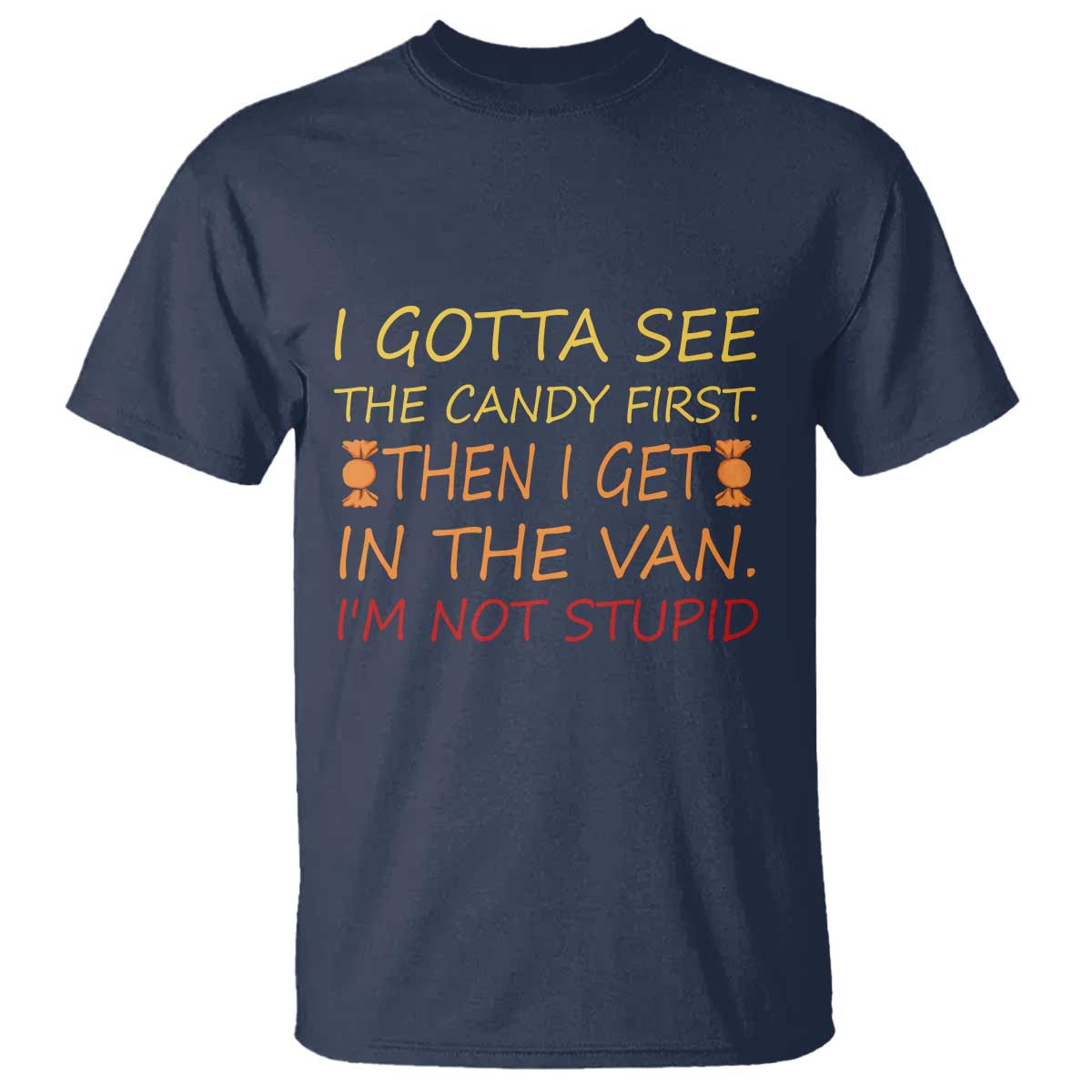 funny-candy-van-meme-t-shirt-i-gotta-see-the-candy-first-then-i-get-in-the-van-im-not-stupid-sarcasm