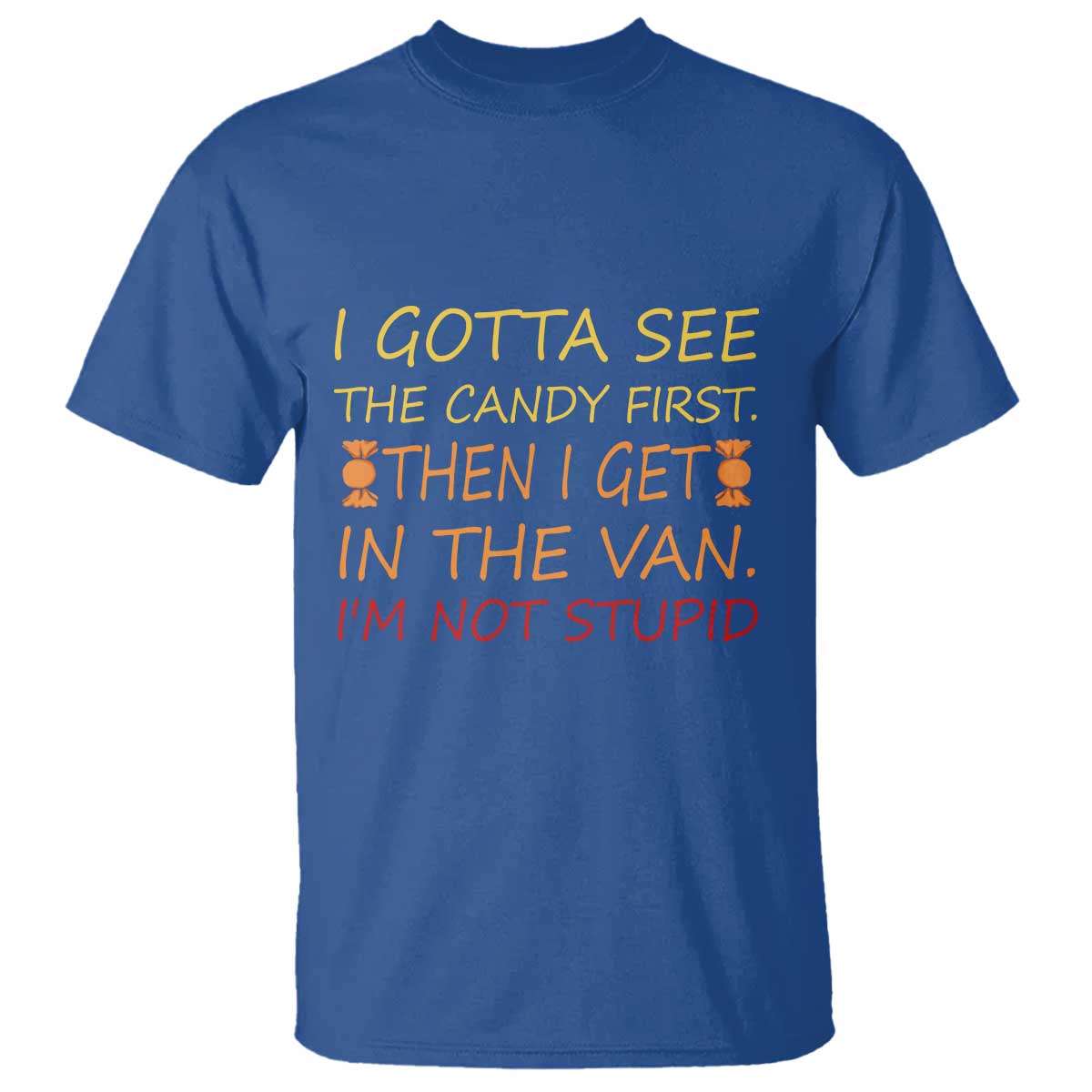 funny-candy-van-meme-t-shirt-i-gotta-see-the-candy-first-then-i-get-in-the-van-im-not-stupid-sarcasm