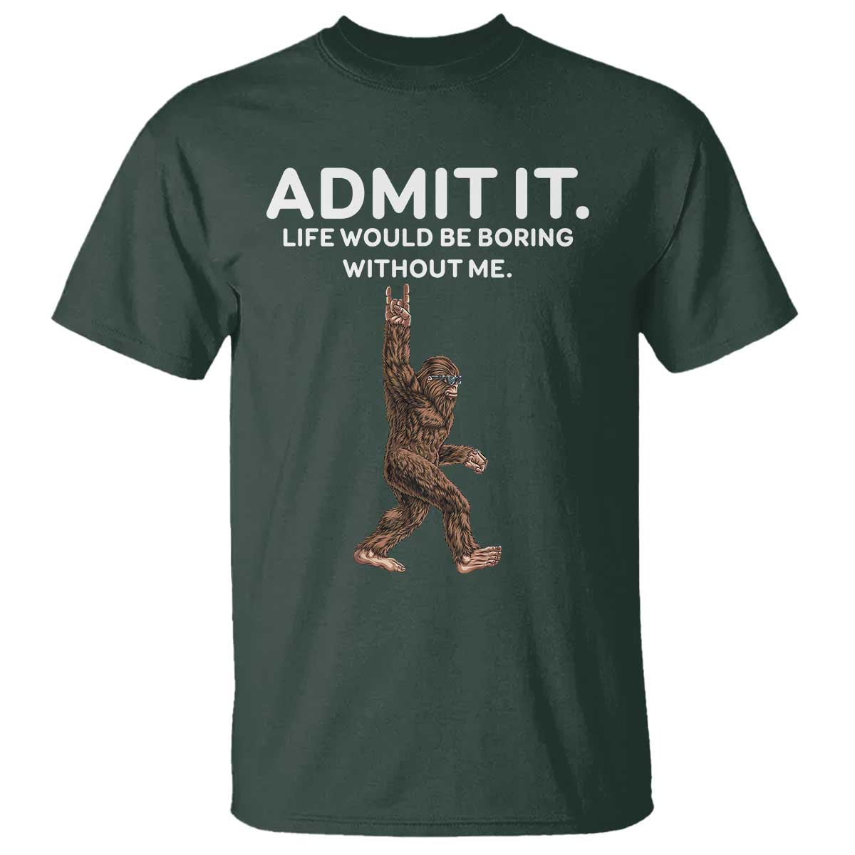 funny-bigfoot-t-shirt-admit-it-life-would-be-boring-without-me-rock-hand