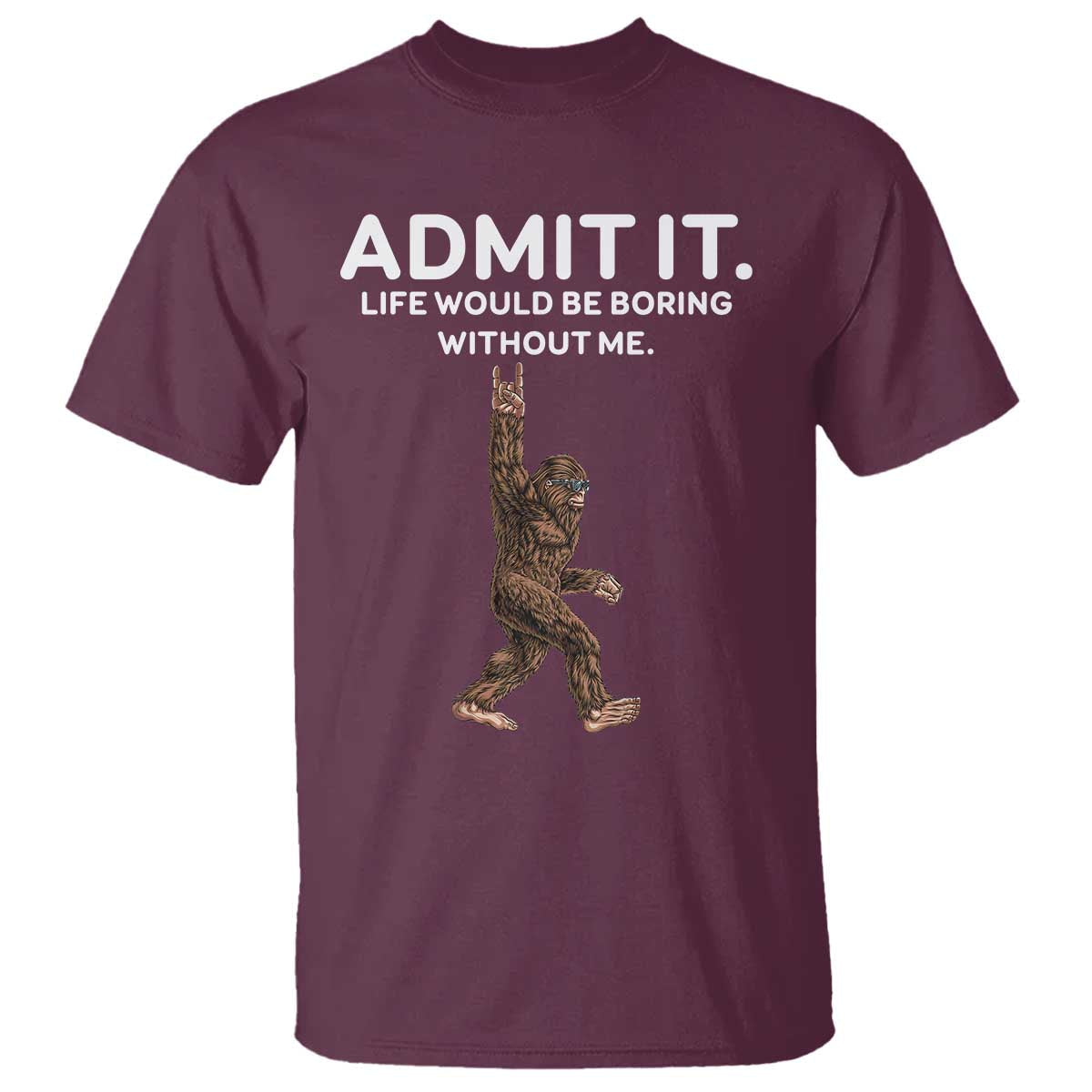 funny-bigfoot-t-shirt-admit-it-life-would-be-boring-without-me-rock-hand