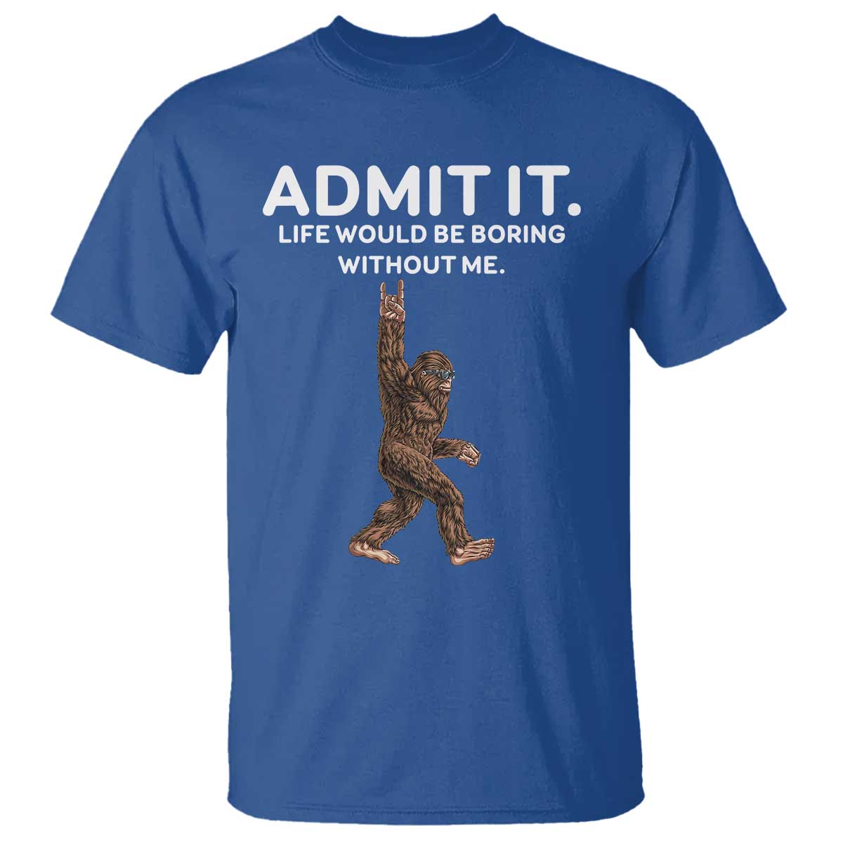 funny-bigfoot-t-shirt-admit-it-life-would-be-boring-without-me-rock-hand