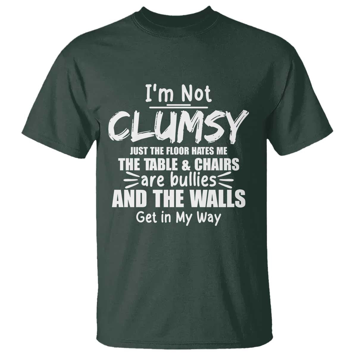 funny-clumsy-people-saying-t-shirt-the-floor-hates-me-the-table-and-chairs-are-bullies-the-walls-get-in-my-way
