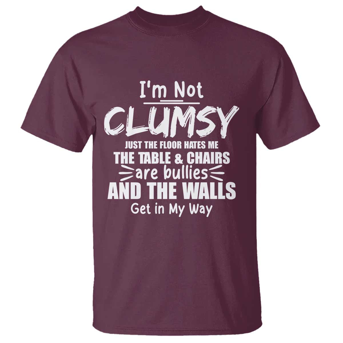 funny-clumsy-people-saying-t-shirt-the-floor-hates-me-the-table-and-chairs-are-bullies-the-walls-get-in-my-way