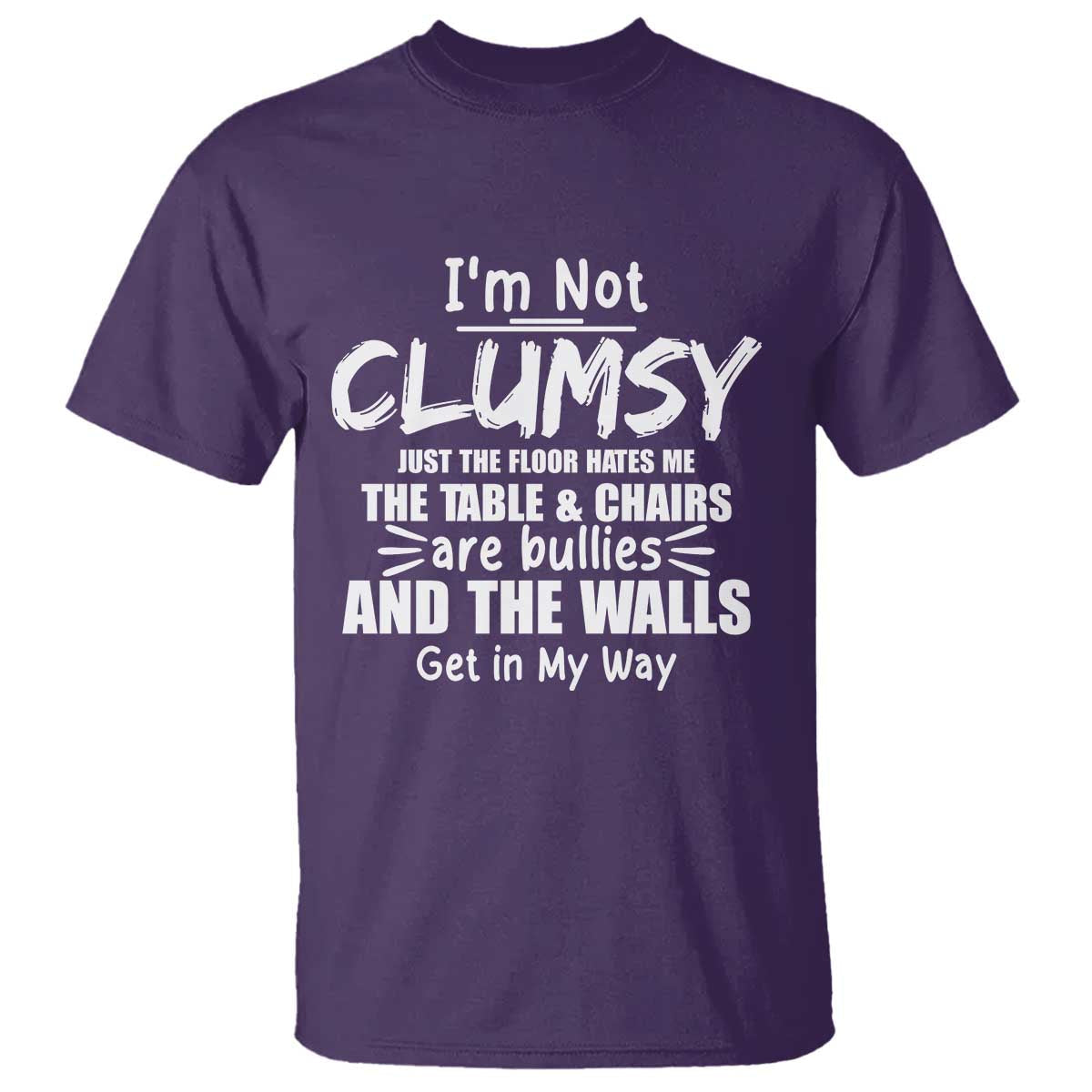 funny-clumsy-people-saying-t-shirt-the-floor-hates-me-the-table-and-chairs-are-bullies-the-walls-get-in-my-way