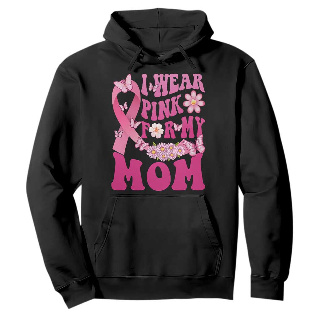 Breast Cancer Warrior Support Mama Hoodie I Wear Pink For My Mom Fighter