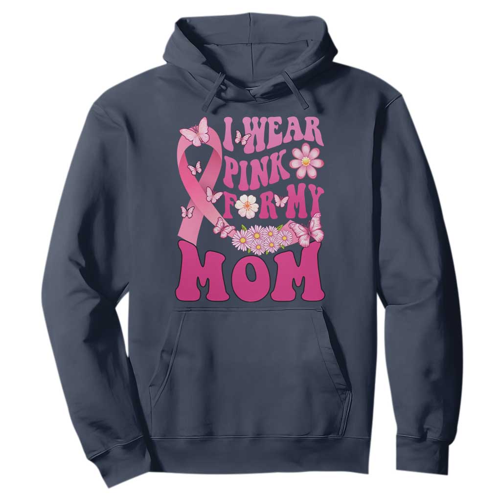 Breast Cancer Warrior Support Mama Hoodie I Wear Pink For My Mom Fighter