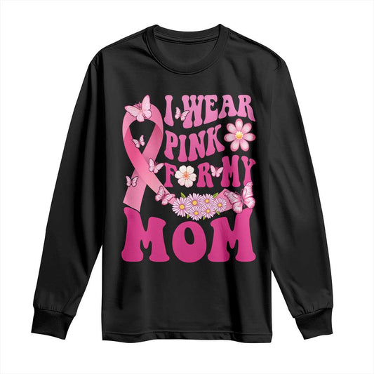 Breast Cancer Warrior Support Mama Long Sleeve Shirt I Wear Pink For My Mom Fighter
