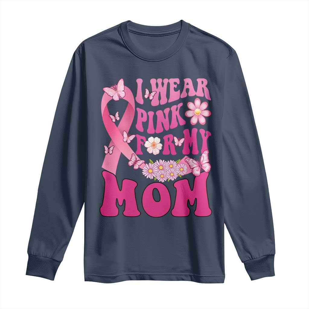 Breast Cancer Warrior Support Mama Long Sleeve Shirt I Wear Pink For My Mom Fighter