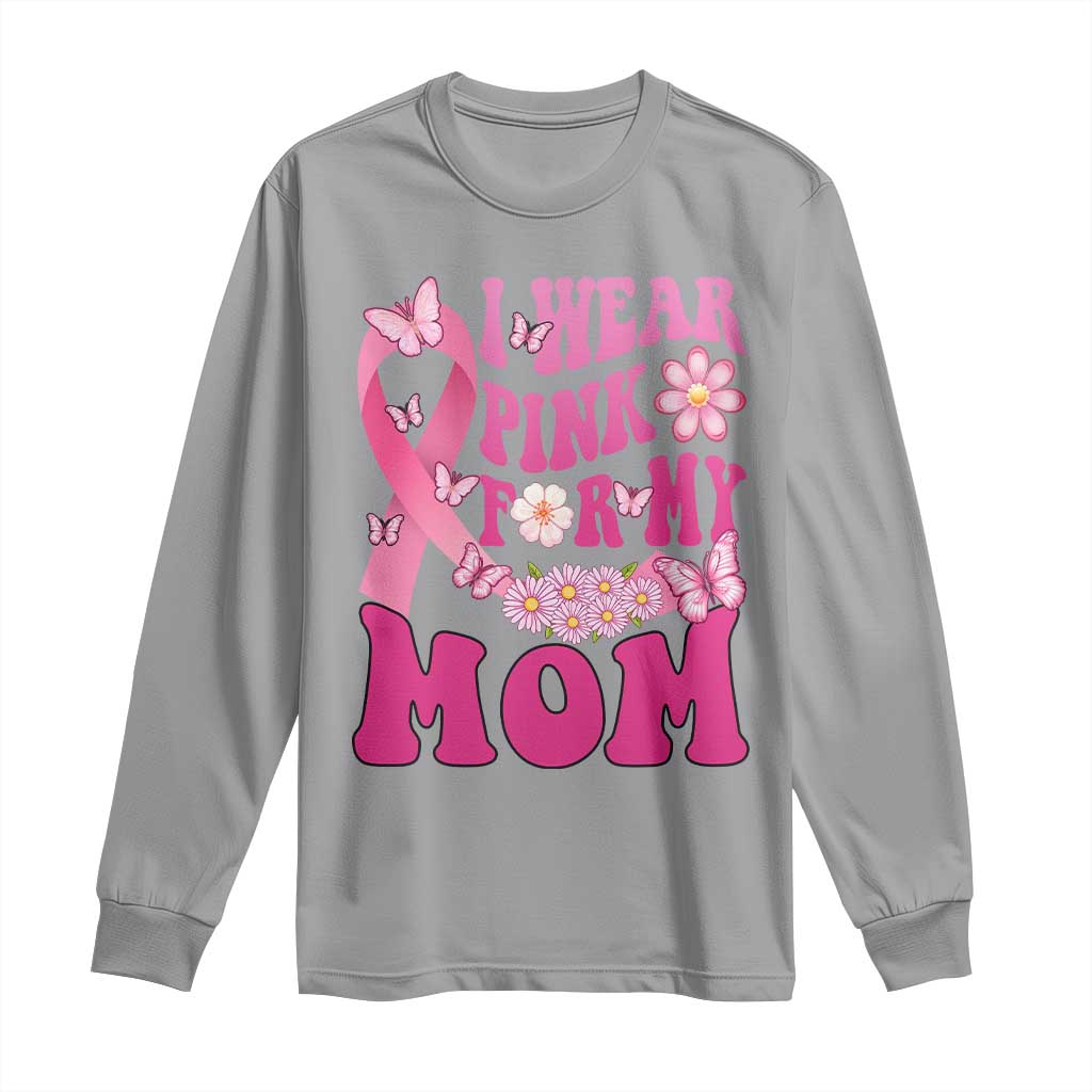 Breast Cancer Warrior Support Mama Long Sleeve Shirt I Wear Pink For My Mom Fighter