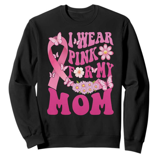 Breast Cancer Warrior Support Mama Sweatshirt I Wear Pink For My Mom Fighter