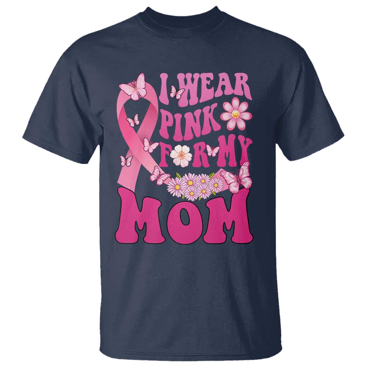 Breast Cancer Warrior Support Mama T Shirt I Wear Pink For My Mom Fighter