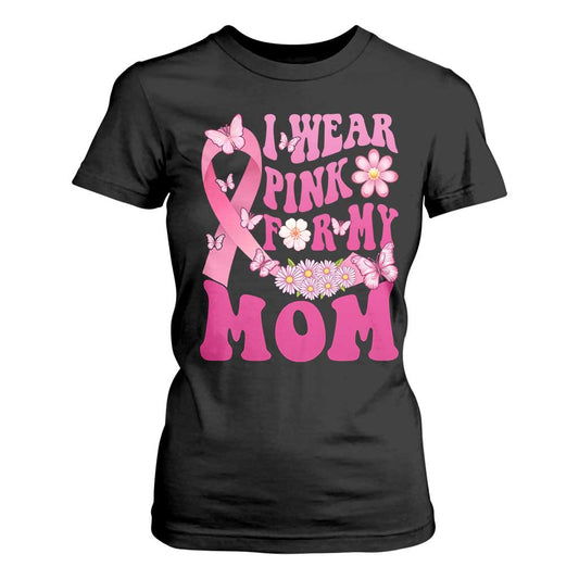 Breast Cancer Warrior Support Mama T Shirt For Women I Wear Pink For My Mom Fighter