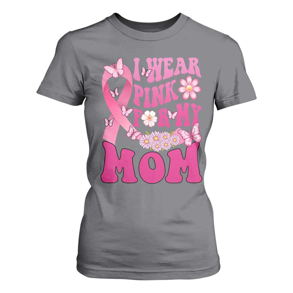 Breast Cancer Warrior Support Mama T Shirt For Women I Wear Pink For My Mom Fighter