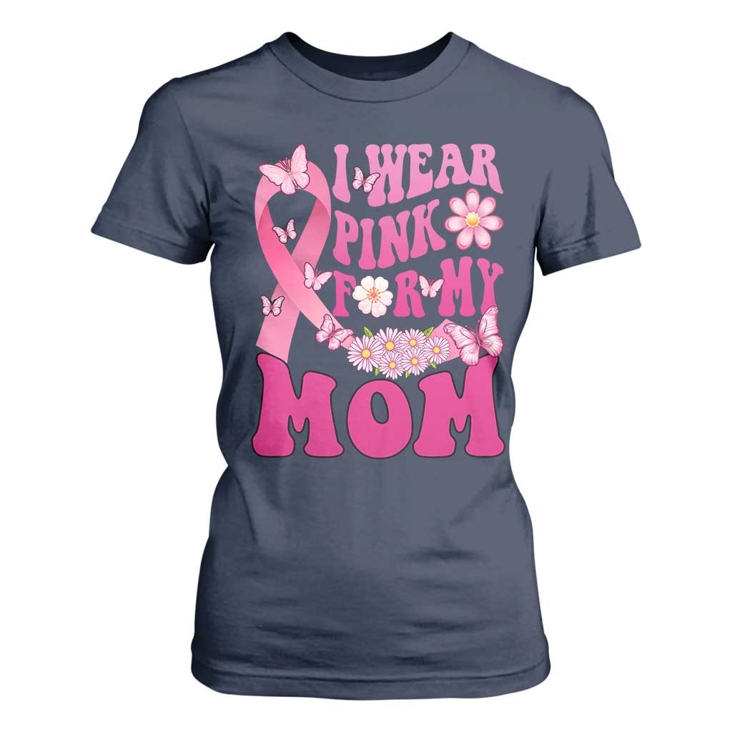 Breast Cancer Warrior Support Mama T Shirt For Women I Wear Pink For My Mom Fighter