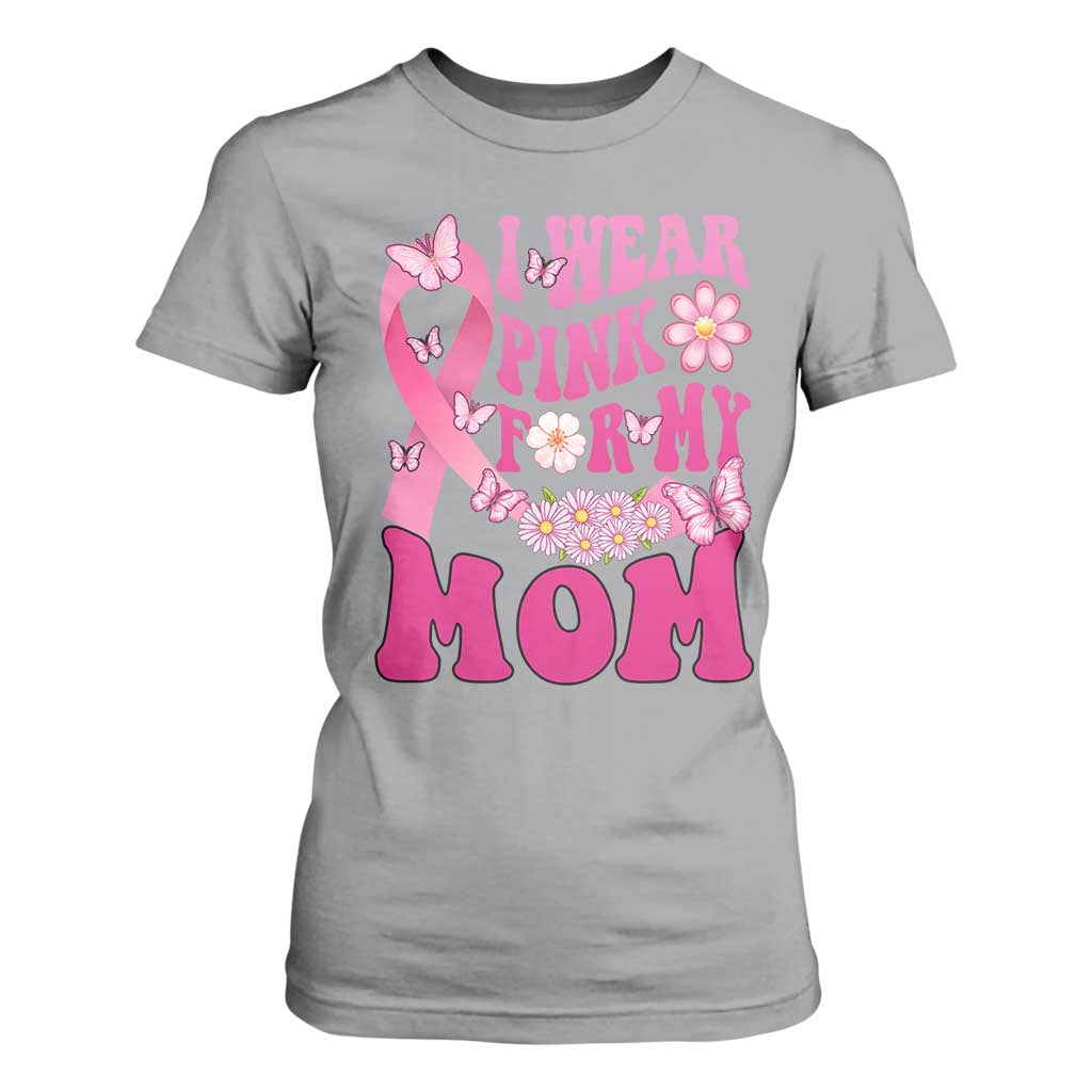 Breast Cancer Warrior Support Mama T Shirt For Women I Wear Pink For My Mom Fighter